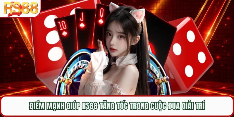 Điểm mạnh giúp RS88 tăng tốc trong cuộc đua giải trí