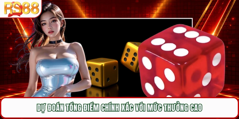 Dự đoán tổng điểm chính xác với mức thưởng cao