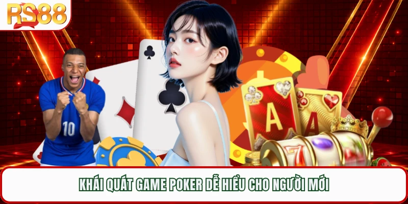 Khái quát game poker dễ hiểu cho người mới