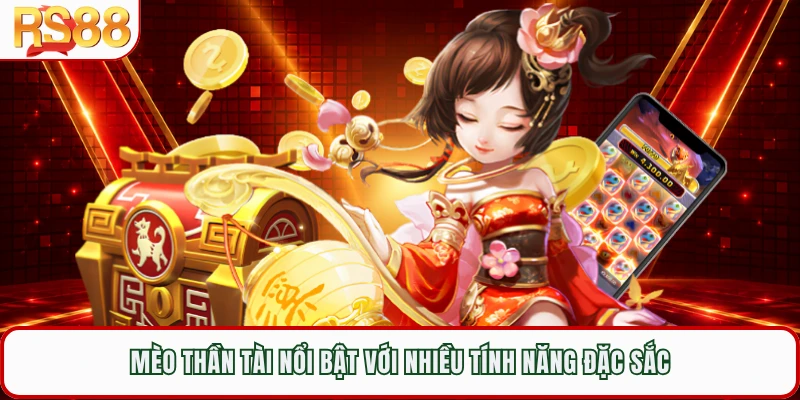 Mèo thần tài nổi bật với nhiều tính năng đặc sắc