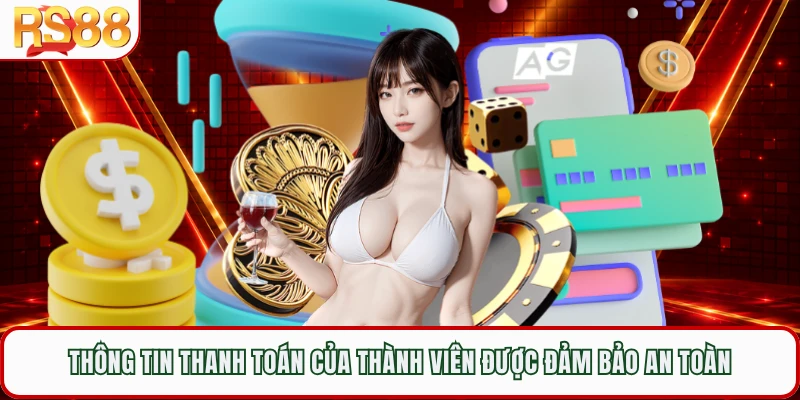 Thông tin thanh toán của thành viên được đảm bảo an toàn