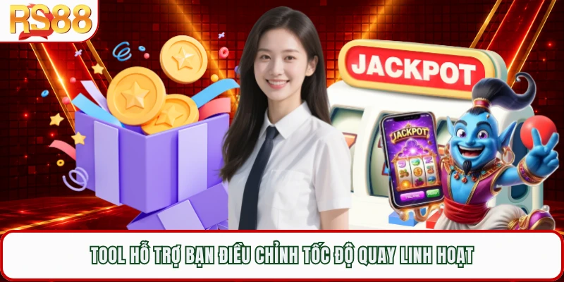 Tool hỗ trợ bạn điều chỉnh tốc độ quay linh hoạt